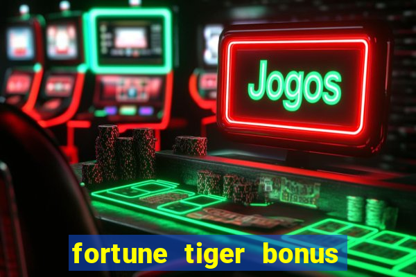 fortune tiger bonus sem deposito